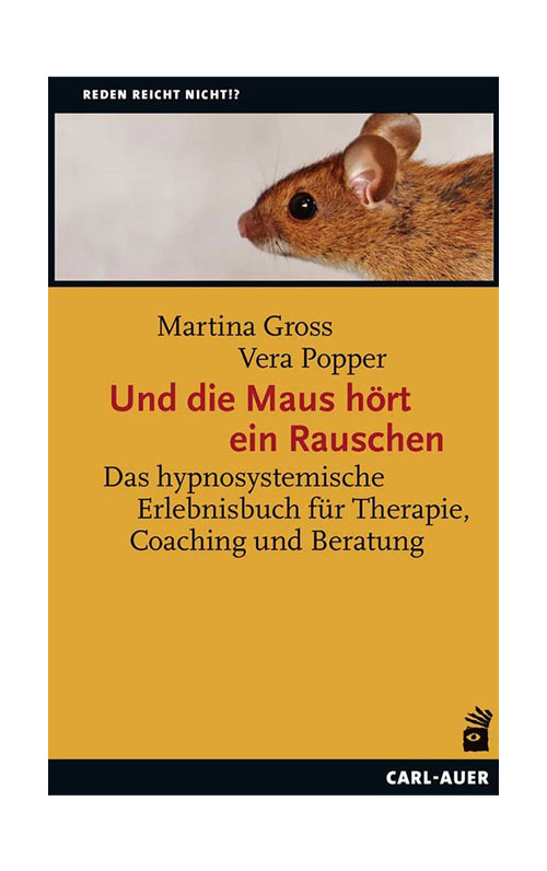 Und die Maus hört ein Rauschen - das hypnosystemische Erlebnisbuch für Therapie, Coaching und Beratung